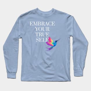 EMBRACE. YOUR TRUE SELF Long Sleeve T-Shirt